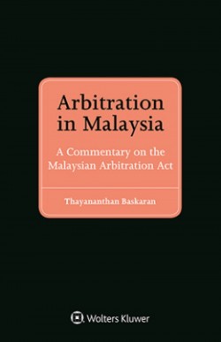 Arbitration in Malaysia: A Commentary on the Malaysian  Arbitration Act