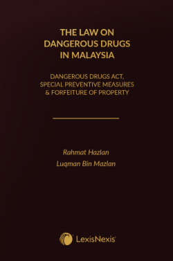 The Law on Dangerous Drugs in Malaysia (Dangerous Drugs Act, Special Preventive Measures & Forfeiture of Property)