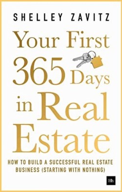 Your First 365 Days in Real Estate: How to build a successful real estate business (starting with nothing)